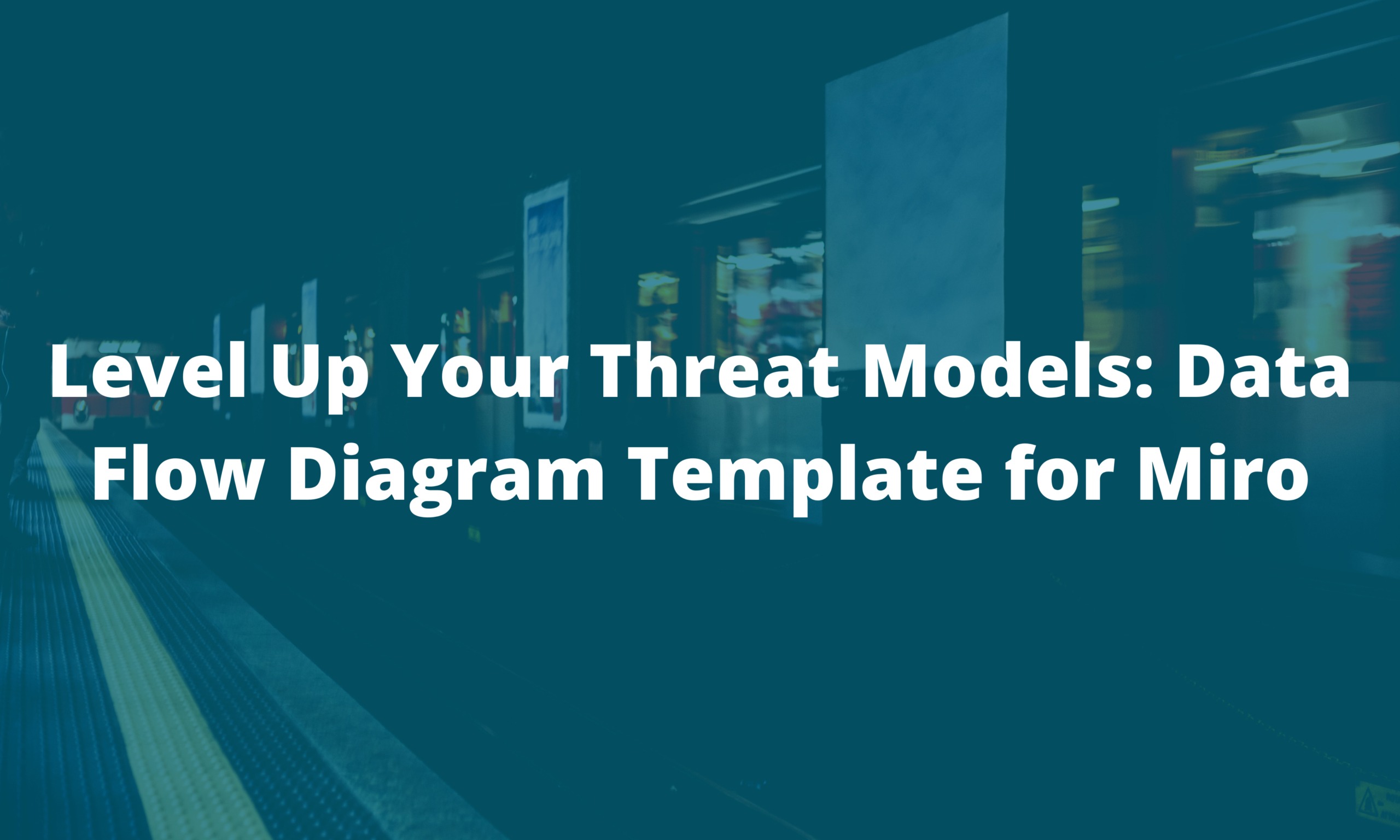 Level Up Your Threat Models: Data Flow Diagram Template for Miro